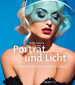 Porträt und Licht: Das Praxisbuch für professionelle Beleuchtung