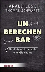 Unberechenbar: Das Leben ist mehr als eine Gleichung