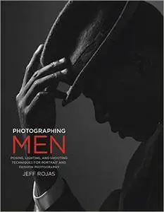 Photographing Men: Posing, Lighting, and Shooting Techniques for Portrait and Fashion Photography