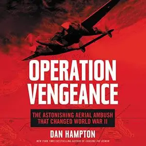 Operation Vengeance: The Astonishing Aerial Ambush That Changed World War II [Audiobook]