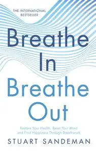 Breathe In, Breathe Out: Restore Your Health, Reset Your Mind and Find Happiness Through Breathwork, US Edition