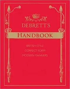 Debrett's Handbook: British Style, Correct Form, Modern Manners