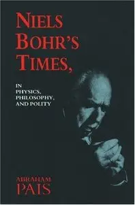 Niels Bohr's Times: In Physics, Philosophy and Polity