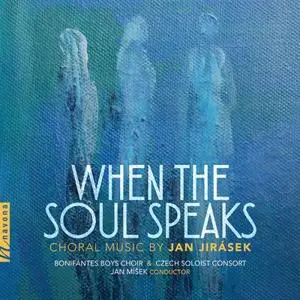 Czech Soloist Consort - Jan Jirásek: When the Soul Speaks (2019)