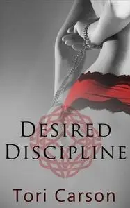 «Desired Discipline – Part One: A Box Set» by Tori Carson