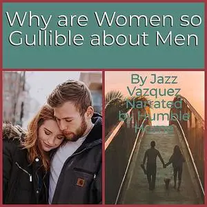 «Why Are Women So Gullible About Men» by Jazz Vazquez