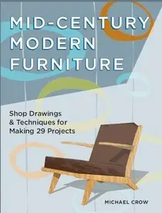 Mid-Century Modern Furniture Shop Drawings & Techniques for Making 29 Projects