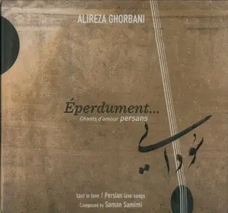 Alireza Ghorbani - Éperdument… Chants d’Amour Persans (2015) {Accords Croisés}