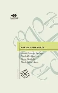 «Moradas interiores» by Amalia Moreno Restrepo,María Paz Guerrero,Tania Ganitsky,María Gómez Lara