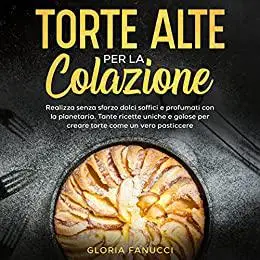 Torte alte per la colazione: Realizza senza sforzo dolci soffici e profumati con la planetaria