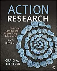Action Research: Improving Schools and Empowering Educators, 6th Edition