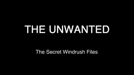 BBC - The Unwanted: The Secret Windrush Files (2019)