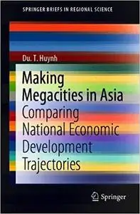 Making Megacities in Asia: Comparing National Economic Development Trajectories