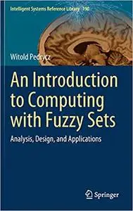 An Introduction to Computing with Fuzzy Sets: Analysis, Design, and Applications (Intelligent Systems Reference Library