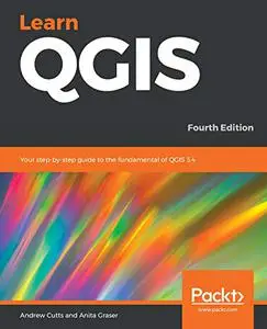 Learn QGIS: Your step-by-step guide to the fundamental of QGIS 3.4, 4th Edition (Repost)