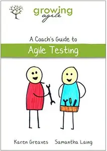 Growing Agile: A Coach's Guide to Agile Testing (Growing Agile: A Coach's Guide Series Book 2)
