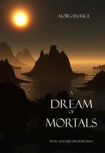 «A Dream of Mortals (Book #15 in the Sorcerer's Ring)» by Morgan Rice