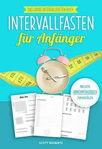 Intervallfasten für Anfänger: Das große Intervallfasten Buch inkl. Abnehmtagebuch zum Ausfüllen (German Edition)