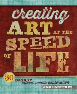 Creating Art at the Speed of Life: 30 Days of Mixed-Media Exploration