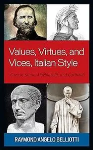 Values, Virtues, and Vices, Italian Style: Caesar, Dante, Machiavelli, and Garibaldi