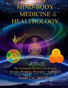 Mind-Body Medicine & Healthology: Body-Mind-Spirit Science & Practice