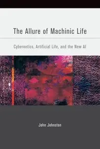Allure of Machinic Life: Cybernetics, Artificial Life, and the New AI (repost)
