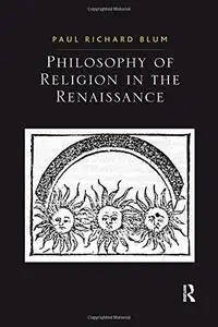 Philosophy of Religion in the Renaissance (Ashgate Studies in the History of Philosophical Theology)