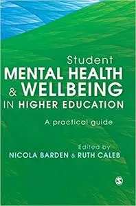 Student Mental Health and Wellbeing in Higher Education: A practical guide