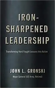 Iron-Sharpened Leadership: Transforming Hard-Fought Lessons Into Action