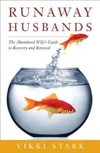 Runaway Husbands: The Abandoned Wife's Guide to Recovery and Renewal