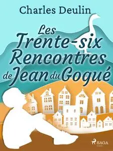«Les Trente-Six Rencontres de Jean du Gogué» by Charles Deulin
