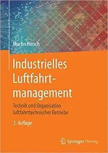 Industrielles Luftfahrtmanagement: Technik und Organisation luftfahrttechnischer Betriebe (3rd Edition)