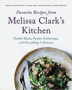 Favorite Recipes from Melissa Clark's Kitchen: Family Meals, Festive Gatherings, and Everything In-between