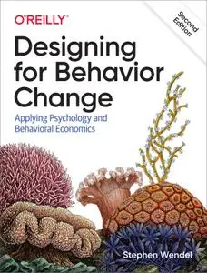 Designing for Behavior Change: Applying Psychology and Behavioral Economics, 2nd Edition