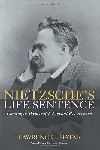 Nietzsche's Life Sentence: Coming to Terms with Eternal Recurrence