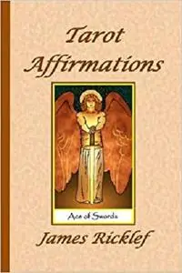 Tarot Affirmations: A wealth of affirmations inspired by the wisdom of the Tarot