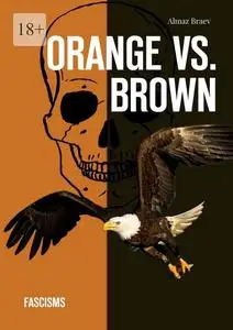 «Orange vs. Brown. Fascisms» by Almaz Braev