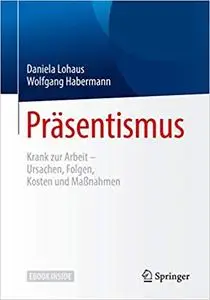 Präsentismus: Krank zur Arbeit – Ursachen, Folgen, Kosten und Maßnahmen (Repost)