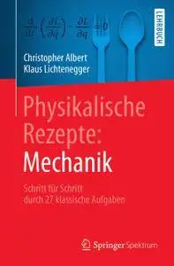 Physikalische Rezepte: Mechanik: Schritt für Schritt durch 27 klassische Aufgaben (Repost)