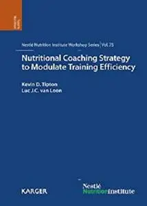 Nutritional Coaching Strategy to Modulate Training Efficiency (Nestlé Nutrition Institute Workshop Series Book 75)