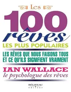 Ian Wallace, "Les 100 rêves les plus populaires - Les rêves que nous faisons tous et ce qu'ils signifient vraiment"