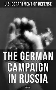 «The German Campaign in Russia: 1940–1942» by U.S. Department of Defense