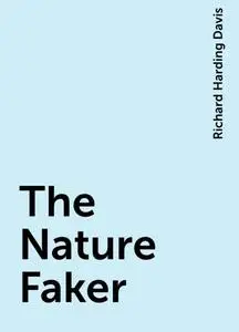 «The Nature Faker» by Richard Harding Davis