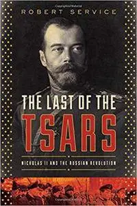 The Last of the Tsars: Nicholas II and the Russia Revolution