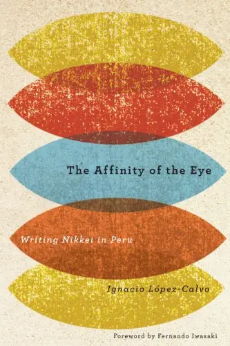 The Affinity of the Eye: Writing Nikkei in Peru