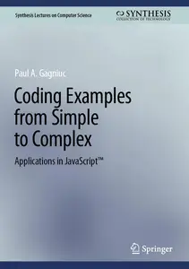 Coding Examples from Simple to Complex: Applications in JavaScript™ (Synthesis Lectures on Computer Science)