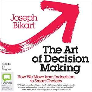 The Art of Decision Making: How we Move from Indecision to Smart Choices [Audiobook]