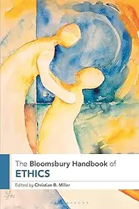 The Bloomsbury Handbook of Ethics  Ed 2