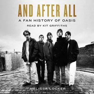 And After All: A Fan History of Oasis [Audiobook]