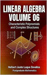 Linear Algebra Volume 06: Characteristic Polynomials and Complex Structures (Graduate Mathematics Book 9)